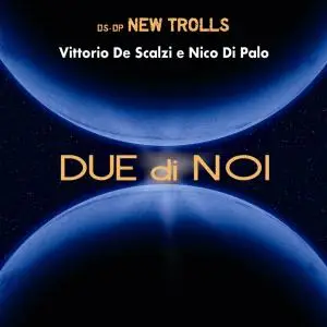 Vittorio De Scalzi e Nico Di Palo - Due di noi (2018)