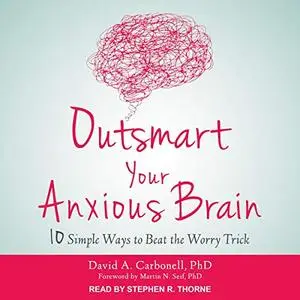 Outsmart Your Anxious Brain: Ten Simple Ways to Beat the Worry Trick [Audiobook]