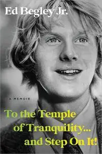 To the Temple of Tranquility... and Step On It!: A Memoir