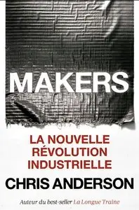 Chris Anderson, "Makers : La nouvelle révolution industrielle"