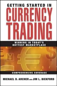 Getting Started in Currency Trading: Winning in Today's Hottest Marketplace by Michael D. Archer[Repost]