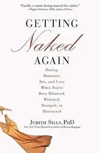 Getting Naked Again: Dating, Romance, Sex, and Love When You've Been Divorced, Widowed, Dumped, or Distracted