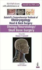 Sataloff's Comprehensive Textbook of Otolaryngology, Head & Neck Surgery, Volume 1: Otology/Neurotology/Skull Base Surgery