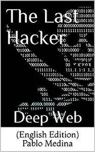 The Last Hacker: Deep Web (Volume Book 1)