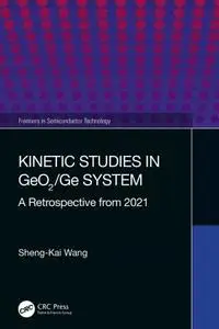 Kinetic Studies in GeO2/Ge System A Retrospective from 2021