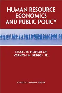 Human Resource Economics and Public Policy: Essays in Honor of Vernon M. Briggs Jr.