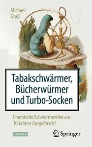 Tabakschwärmer, Bücherwürmer und Turbo-Socken: Chemische Schwärmereien aus 10 Jahren Ausgeforscht (Repost)