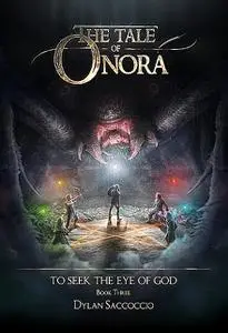 «The Tale of Onora: To Seek the Eye of God» by Dylan Saccoccio