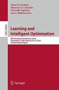 Learning and Intelligent Optimization: 8th International Conference, Lion 8, Gainesville, FL, USA, February 16-21, 2014. Revise