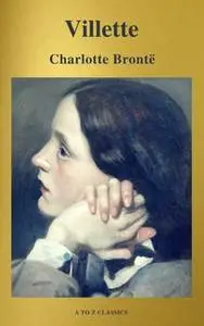 «Villette (A to Z Classics)» by Charlotte Brontë,A to Z Classics