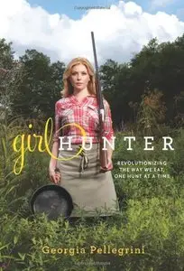 Girl Hunter: Revolutionizing the Way We Eat, One Hunt at a Time (repost)