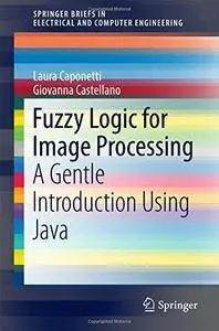 Fuzzy Logic for Image Processing: A Gentle Introduction Using Java