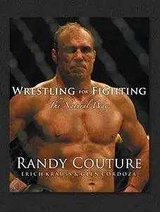 Randy Coutures Wrestling for Fighting - The Natural Way