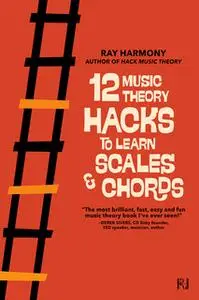 «12 Music Theory Hacks to Learn Scales & Chords» by Ray Harmony