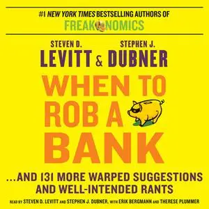 «When to Rob a Bank» by Stephen J. Dubner,Steven D. Levitt