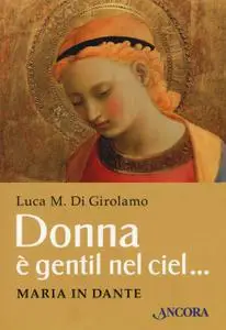 Luca Di Girolamo - Donna è gentil nel ciel… Maria in Dante