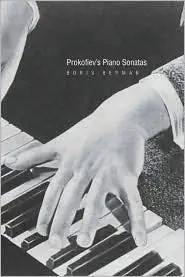 Prokofiev's Piano Sonatas: A Guide for the Listener and the Performer