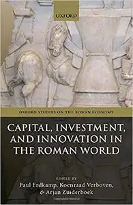 Capital, Investment, and Innovation in the Roman World