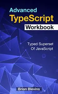 Advanced TypeScript Workbook: Typed Superset Of JavaScript