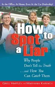 How to Spot a Liar: Why People Don't Tell the Truthà And How You Can Catch Them