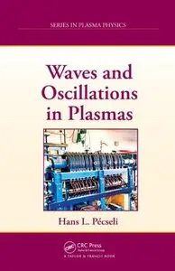 Waves and Oscillations in Plasmas (Series in Plasma Physics)