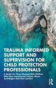 Trauma Informed Support and Supervision for Child Protection Professionals