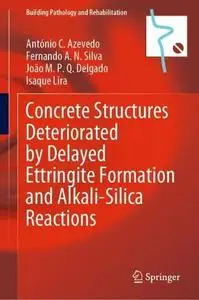 Concrete Structures Deteriorated by Delayed Ettringite Formation and Alkali-Silica Reactions