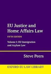 EU Justice and Home Affairs Law: Volume 1: EU Immigration and Asylum Law  Ed 5