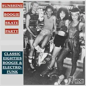 VA - Sunshine Boogie Skate Party: Classic Eighties Boogie & Electro-Funk (2016)