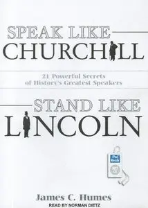 Speak Like Churchill, Stand Like Lincoln: 21 Powerful Secrets of History's Greatest Speakers (Audiobook) (Repost)