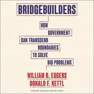 Bridgebuilders: How Government Can Transcend Boundaries to Solve Big Problems [Audiobook]