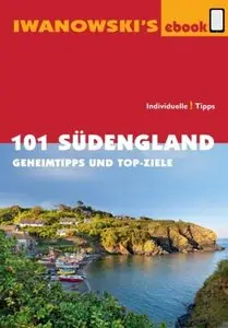 101 Südengland - Reiseführer von Iwanowski: Geheimtipps und Top-Ziele