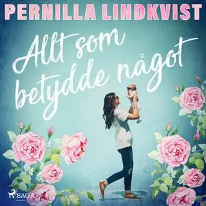 «Allt som betydde något» by Pernilla Lindkvist