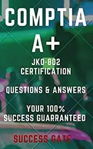 CompTIA A+ Certification Questions and Answers: Your 100% Success is guaranteed