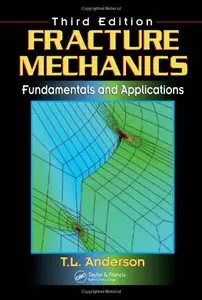 Fracture Mechanics: Fundamentals and Applications, Third Edition (Repost)
