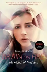 «Brain on Fire: My Month of Madness» by Susannah Cahalan