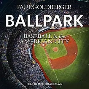 Ballpark: Baseball in the American City [Audiobook]