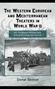 The Western European and Mediterranean Theaters in World War II: An Annotated Bibliography of English-Language Sources