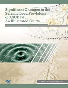 Significant Changes to the Seismic Load Provisions of ASCE 7-10: An Illustrated Guide