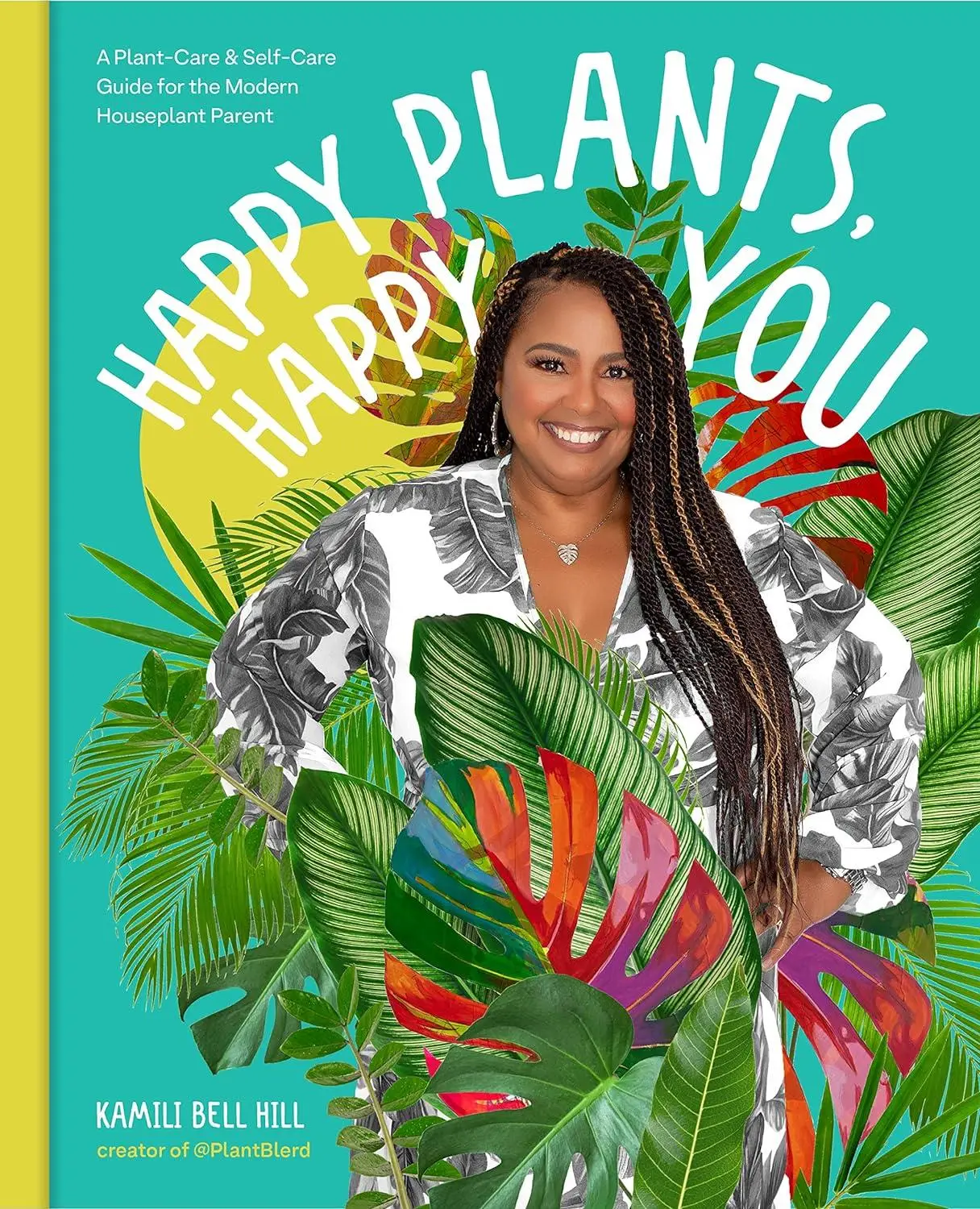 Happy Plants, Happy You: A Plant-Care & Self-Care Guide for the Modern Houseplant Parent