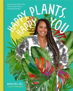 Happy Plants, Happy You: A Plant-Care & Self-Care Guide for the Modern Houseplant Parent