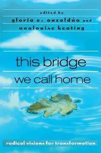 this bridge we call home: radical visions for transformation