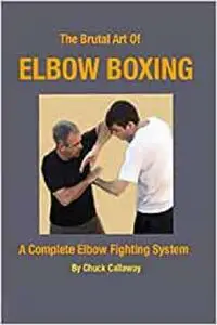 The Brutal Art of Elbow Boxing: A Complete Elbow Fighting System