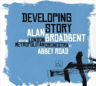 Alan Broadbent & The London Metropolitan Orchestra - Developing Story (2017)