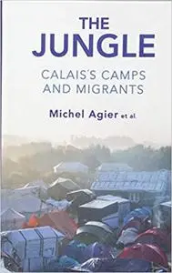 The Jungle: Calais's Camps and Migrants