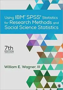 Using IBM: SPSS Statistics for Research Methods and Social Science Statistics, 7th Edition