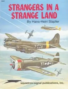 Squadron/Signal Publications 6047: Strangers in a Strange Land, Vol. 1: U.S. Aircraft in German Hands during WW II (Repost)