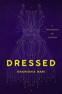 Dressed: A Philosophy of Clothes