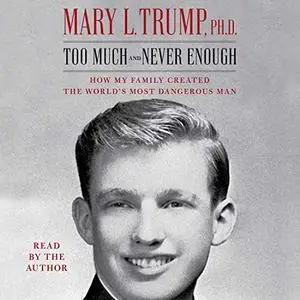 Too Much and Never Enough: How My Family Created the World’s Most Dangerous Man [Audiobook]