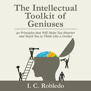 «The Intellectual Toolkit of Geniuses» by I.C. Robledo